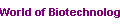 World of Biotechnology